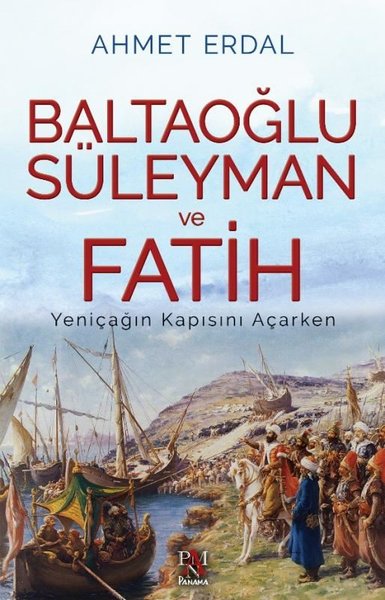 Baltaoğlu Süleyman ve Fatih Yeniçağ'ın Kapısını Açarken Ahmet Erdal