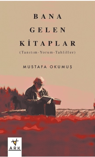 Bana Gelen Kitaplar: Tanıtım - Yorum - Tahliller Mustafa Okumuş