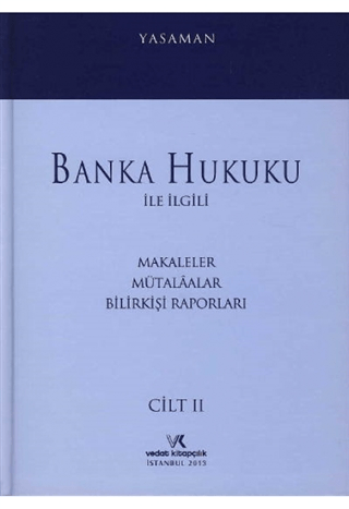 Banka Hukuku ile İlgili Makaleler Mütalaalar Bilirkişi Raporları Cilt: