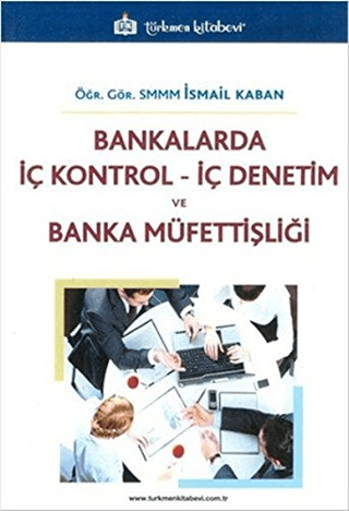 Bankalarda İç Kontrol İç Denetim ve Banka Müfettişliği İsmail Kaban