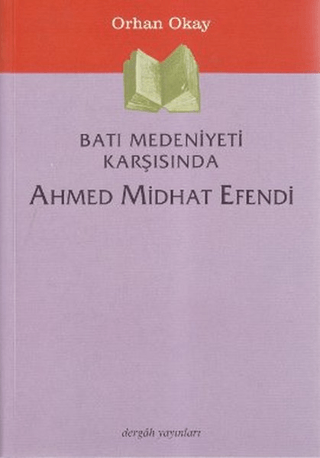 Batı Medeniyeti Karşısında Ahmed Midhat Efendi Orhan Okay