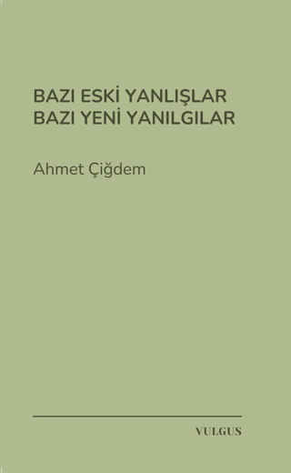 Bazı Eski Yanlışlar Bazı Yeni Yanılgılar Ahmet Çiğdem