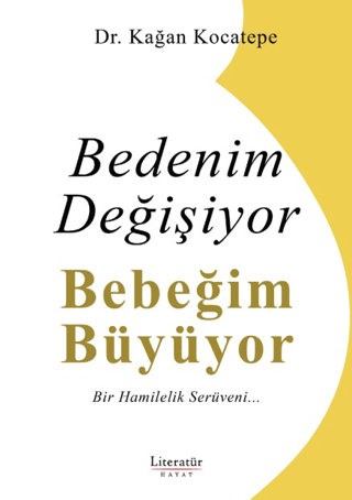 Bedenim Değişiyor Bebeğim Büyüyor - Bir Hamilelik Serüveni… Kağan Koca