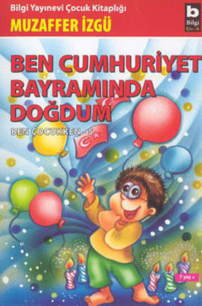 Ben Çocukken 5-Ben Cumhuriyet Bayramında Doğdum Muzaffer İzgü