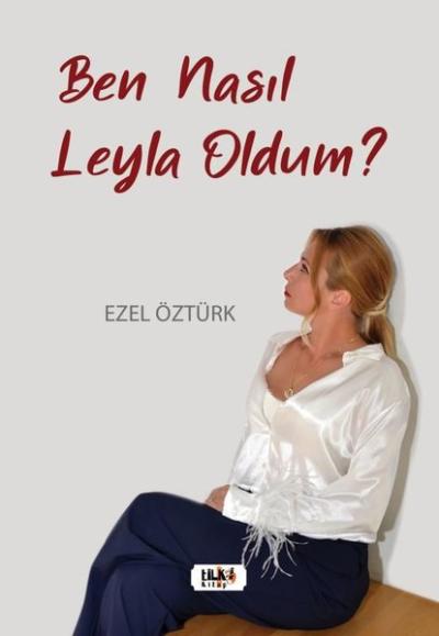 Ben Nasıl Leyla Oldum? Ezel Öztürk