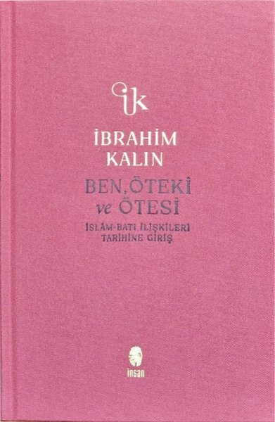 Ben, Öteki ve Ötesi - İslam-Batı İlişkileri Tarihine Giriş - Bez Ciltl