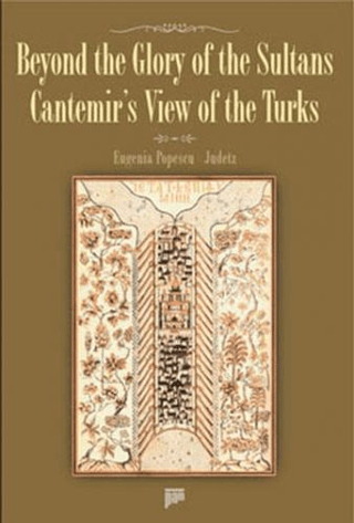 Beyond The Glory Of The Sultans - Cantemir’s View Of The Turks (Ciltli