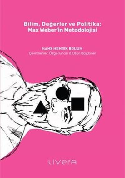 Bilim Değerler ve Politika: Max Weber'in Metodolojisi Hans Henrik Bruu