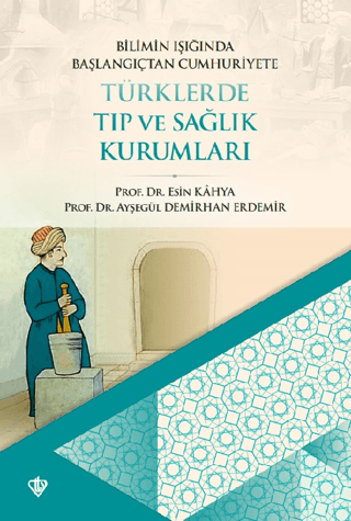 Bilimin Işığında Osmanlıdan Cumhuriyete Tıp ve Sağlık Kurumları Esin K