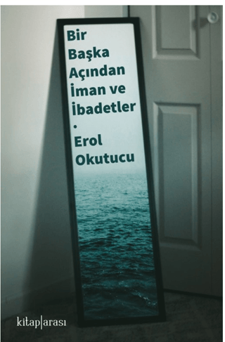 Bir Başka Açıdan İman ve İbadetler Erol Okutucu