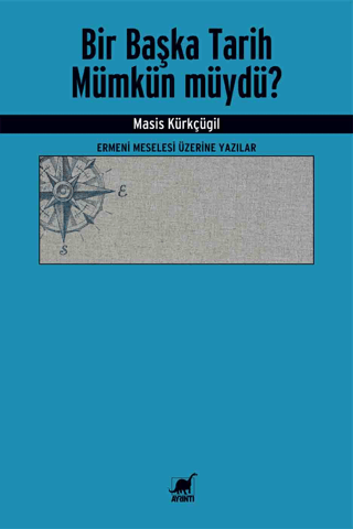 Bir Başka Tarih Mümkün müydü? Ermeni Meselesi Üzerine Yazılar Masis Kü