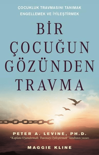 Bir Çocuğun Gözünden Travma - Çocukluk Travmasını Tanımak Engellemek v