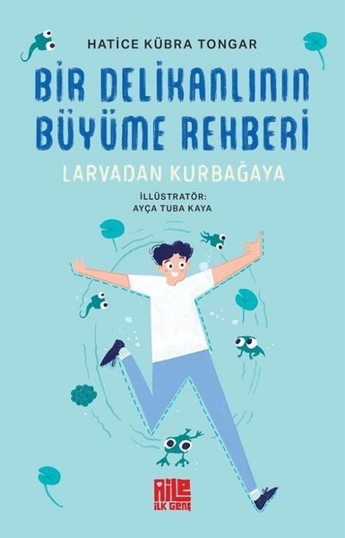 Bir Delikanlının Büyüme Rehberi - Larvadan Kurbağaya Hatice Kübra Tong