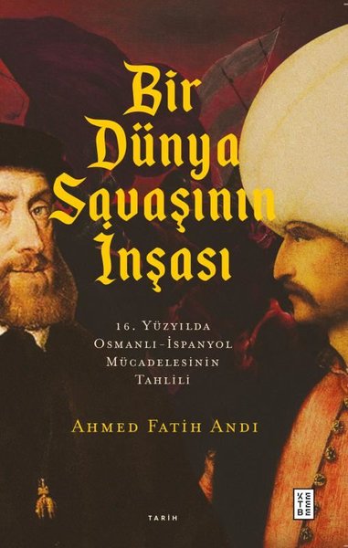 Bir Dünya Savaşının İnşası: 16. Yüzyılda Osmanlı - İspanyol Mücadelesi