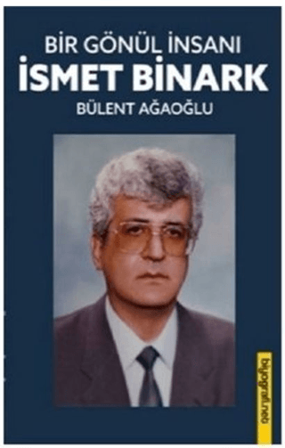 Bir Gönül İnsanı - İsmet Binark Bülent Ağaoğlu