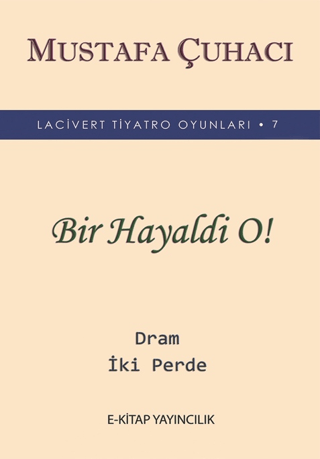 Bir Hayaldi O! - Lacivert Tiyatro Oyunları 7 - Dram 2 Perde Mustafa Çu