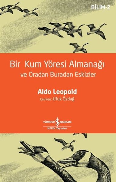 Bir Kum Yöresi Almanağı ve Oradan Buradan Eskizler Aldo Leopold