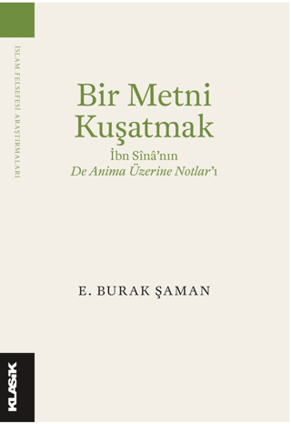 Bir Metni Kuşatmak - İbn Sina'nın De Anima Üzerine Notlar'ı E. Burak Ş