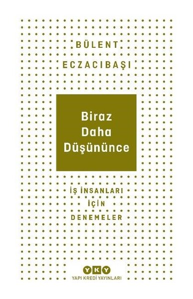 Biraz Daha Düşününce - İş İnsanları İçin Denemeler Bülent Eczacıbaşı