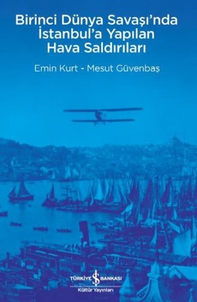 Birinci Dünya Savaşı'nda İstanbul'a Yapılan Hava Saldırıları Emin Kurt