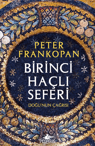 Birinci Haçlı Seferi - Doğu'nun Çağrısı Peter Frankopan