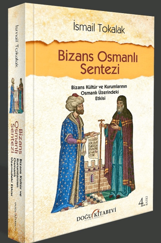 Bizans Osmanlı Sentezi - Bizans Kültür ve Kurumlarının Osmanlı Üzerind