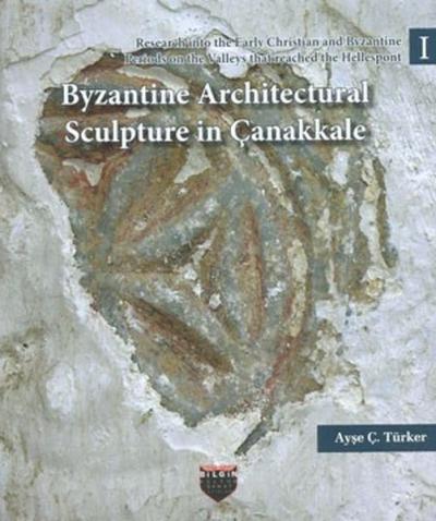 Byzantine Architectural Sculpture in Çanakkale Ayşe Ç. Türker