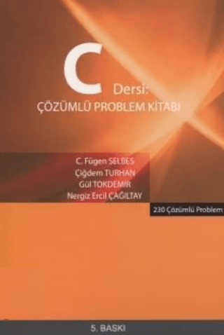 C Dersi Çözümlü Problem Kitabı - 230 Çözümlü Problem Gül Tokdemir