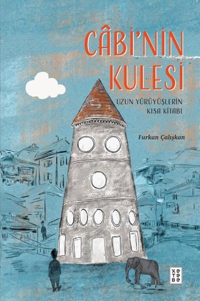 Cabi'nin Kulesi - Uzun Yürüyüşlerin Kısa Kitabı Furkan Çalışkan