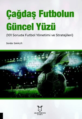 Çağdaş Futbolun Güncel Yüzü (101 Soruda Futbol Yönetimi ve Stratejiler