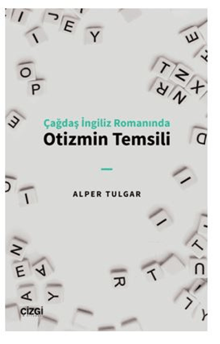 Otizmin Temsili - Çağdaş İngiliz Romanında Alper Tulgar