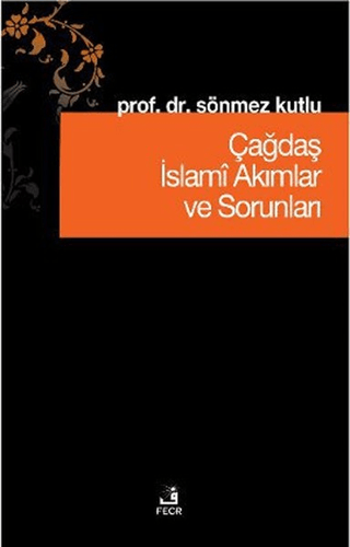 Çağdaş İslami Akımlar ve Sorunları Sönmez Kutlu