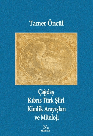 Çağdaş Kıbrıs Türk Şiiri Kimlik Arayışları ve Mitoloji Tamer Öncül