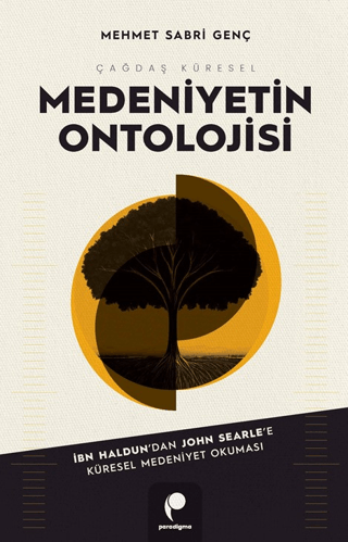 Çağdaş Küresel Medeniyetin Ontolojisi - İbn-i Haldun'dan John Searle'e