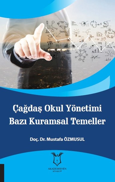 Çağdaş Okul Yönetimi Bazı Kuramsal Temeller Mustafa Özmusul