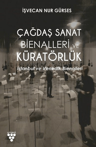 Çağdaş Sanat Bienalleri ve Küratörlük İşvecan Nur Gürses