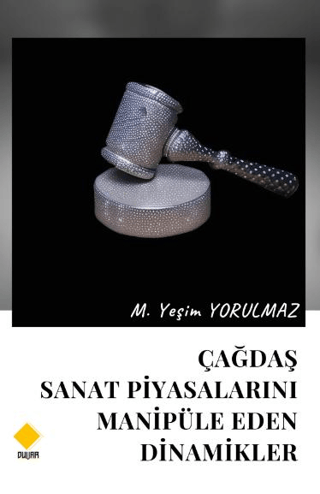 Çağdaş Sanat Piyasalarını Manipüle Eden Dinamikler M. Yeşim Yorulmaz