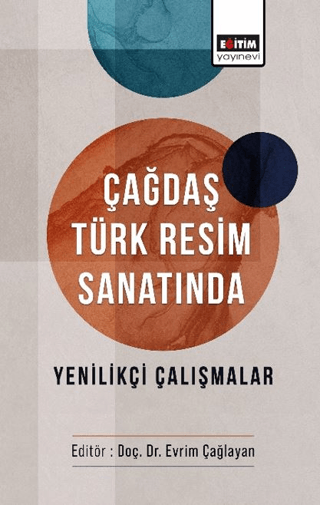 Çağdaş Türk Resim Sanatında Yenilikçi Çalışmalar Evrim Çağlayan