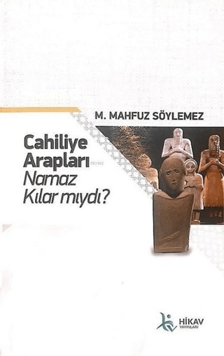 Cahiliye Arapları Namaz Kılar mıydı? M. Mahfuz Söylemez