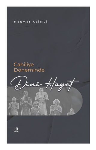 Cahiliye Döneminde Dini Hayat Mehmet Azimli