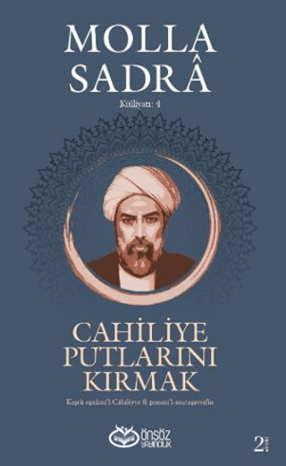 Cahiliye Putlarını Kırmak - Molla Sadra Külliyatı 4 Molla Sadra