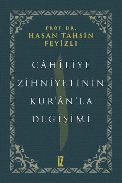 Cahiliye Zihniyetinin Kur'an'la Değişimi (Ciltli) Hasan Tahsin Feyizli