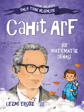 Cahit Arf: Bir Matematik Dehası - Tarihe Yön Veren Ünlü Türk Bilginler