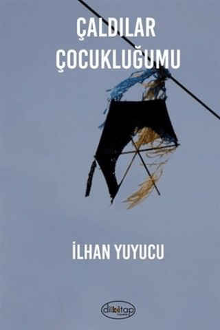 Çaldılar Çocukluğumu İlhan Yuyucu