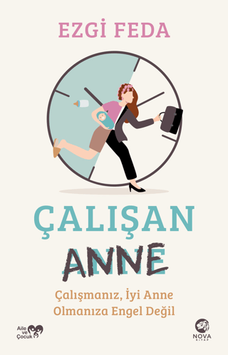 Çalışan Anne: Çalışmanız İyi Anne Olmanıza Engel Değil Ezgi Feda