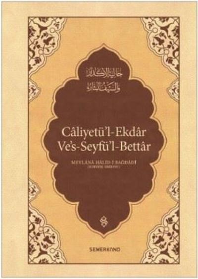 Caliyetü'l-Ekdar Ve's-Seyfü'l-Bettar (Ciltli) Mevlana Halid-i Bağdadi