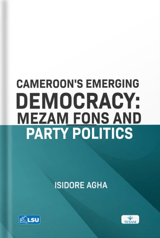 Cameroon's Emerging Democracy: Mezam Fons and Party Politics Isidore A