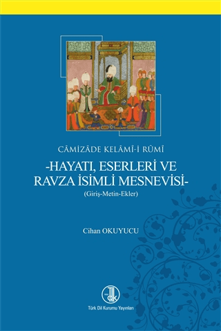 Camizade Kelami-i Rumi - Hayatı Eserleri ve Ravza İsimli Mesnevisi Cih