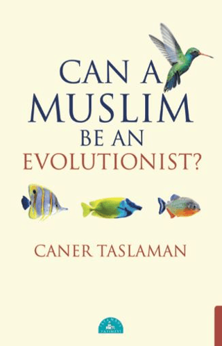 Can a Muslim Be an Evolutionist? Caner Taslaman