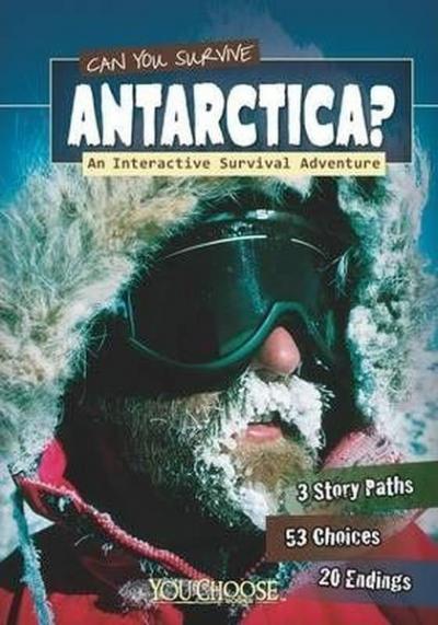 Can You Survive Antarctica?: An Interactive Survival Adventure (You Ch